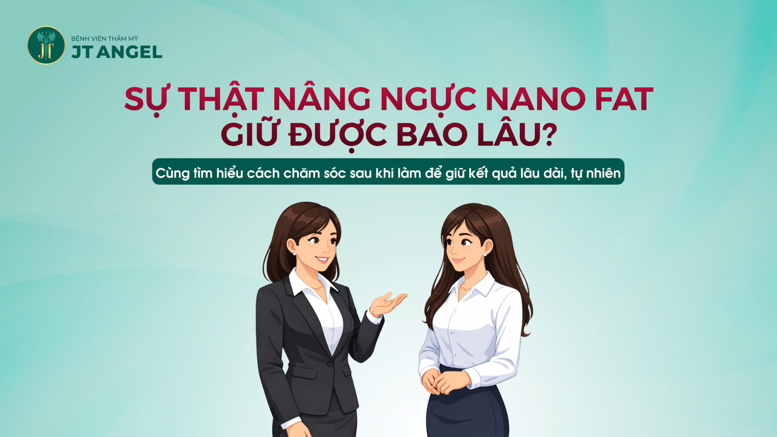 su-that-nang-nguc-nano-fat-giu-duoc-bao-lau-cung-tim-hieu-cach-cham-soc-sau-khi-lam-de-giu-ket-qua-lau-dai-tu-nhien